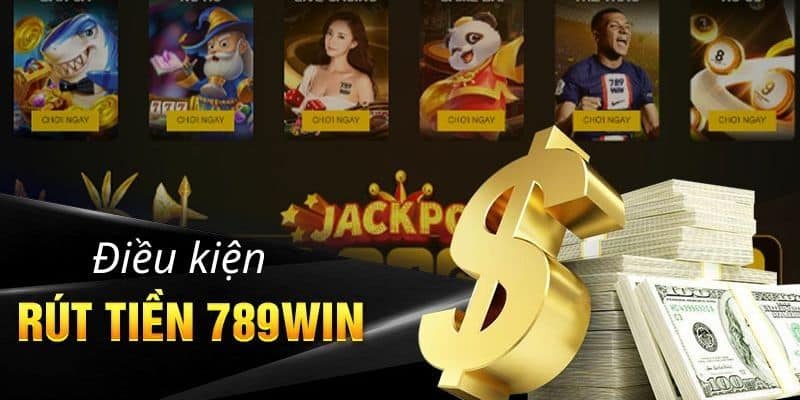 Điều kiện khi thực hiện giao dịch rút tiền từ nhà cái 789WIN