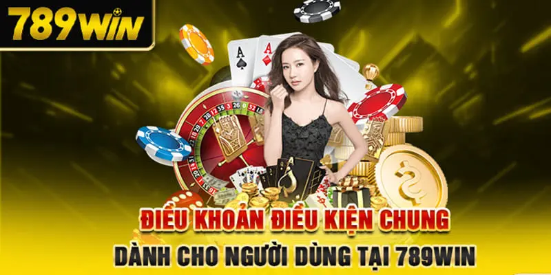 Điều khoản và điều kiện tham gia cá cược 789Win