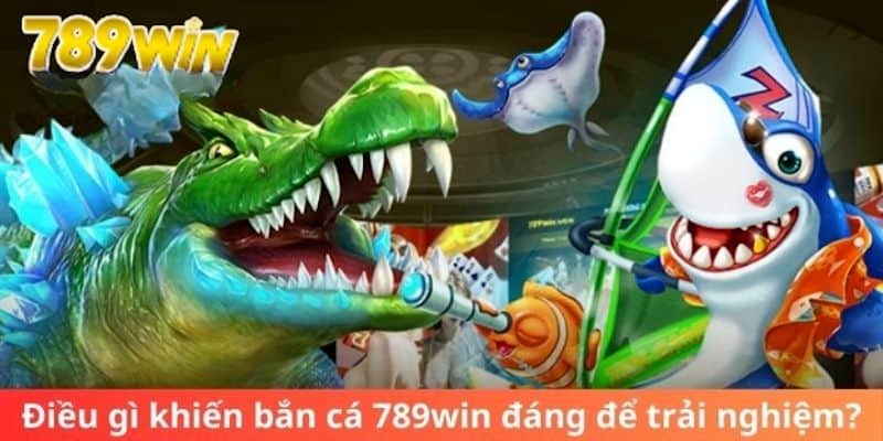 Lý do khiến sảnh bắn cá 789win thu hút người tham gia